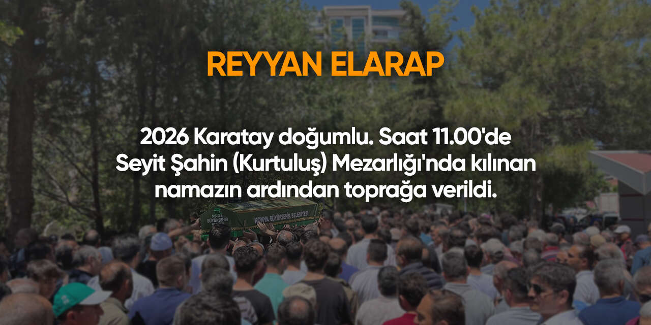 Konya'da bugün vefat edenler | 6 Ağustos 2026 10